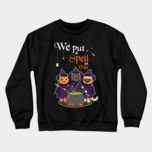 We Put A Spell On You Witch Cat Sisters Halloween Quote Gift Crewneck Sweatshirt